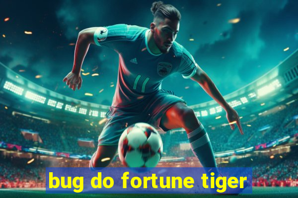 bug do fortune tiger